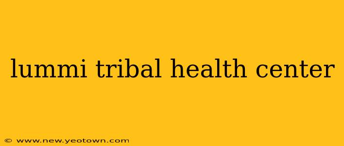 lummi tribal health center