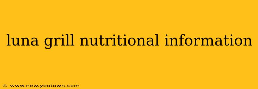 luna grill nutritional information