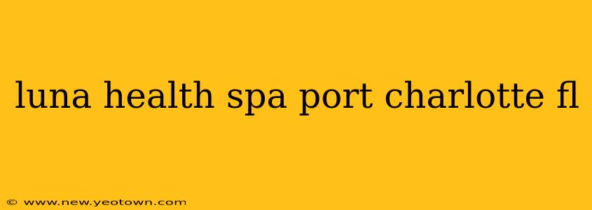 luna health spa port charlotte fl