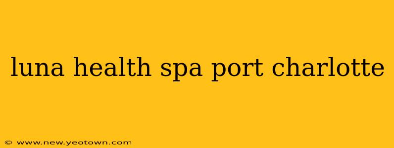 luna health spa port charlotte