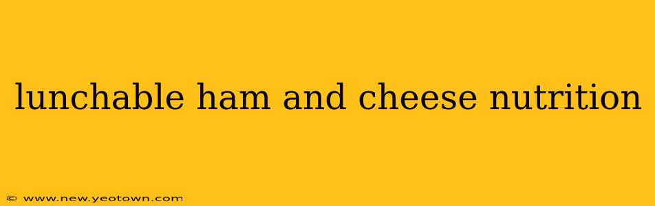 lunchable ham and cheese nutrition