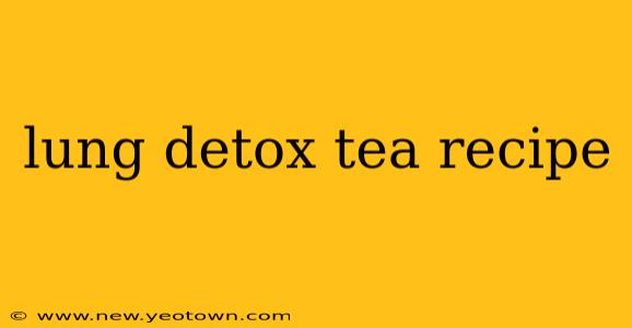 lung detox tea recipe