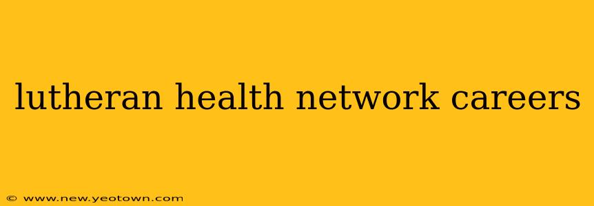 lutheran health network careers