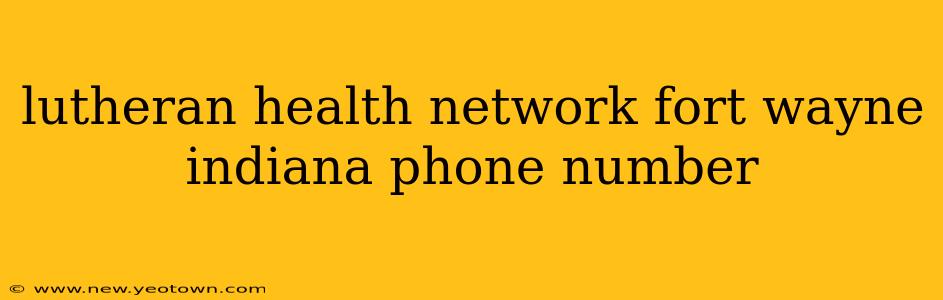 lutheran health network fort wayne indiana phone number