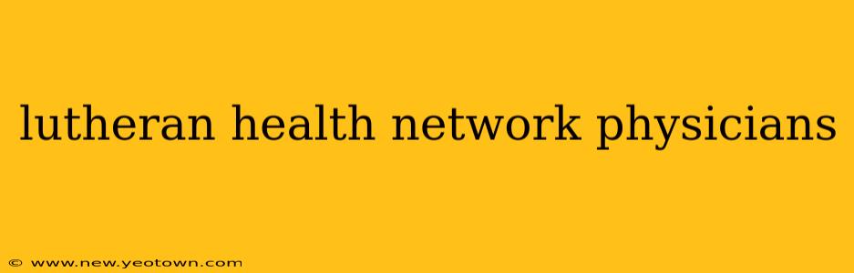 lutheran health network physicians