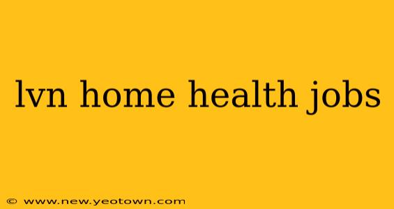 lvn home health jobs