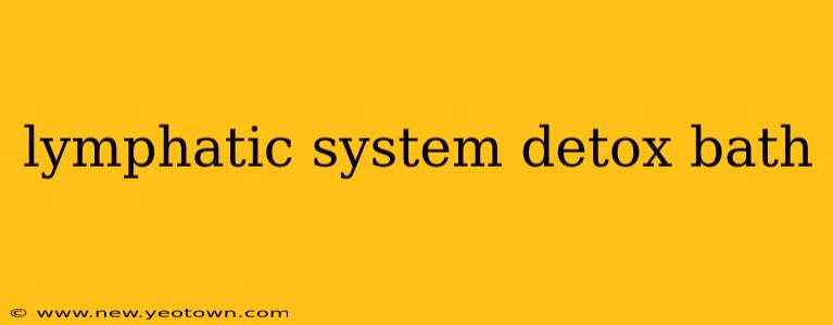 lymphatic system detox bath