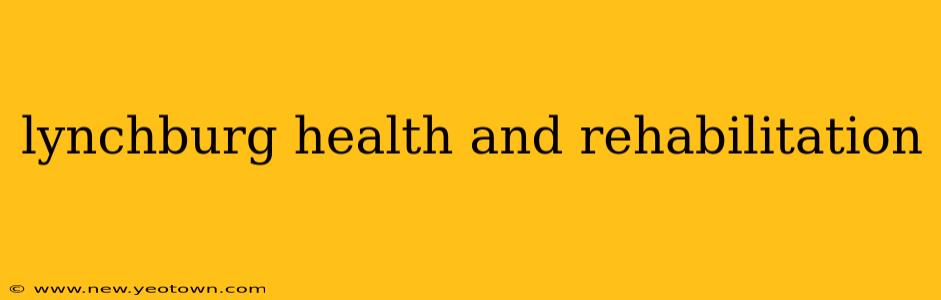 lynchburg health and rehabilitation