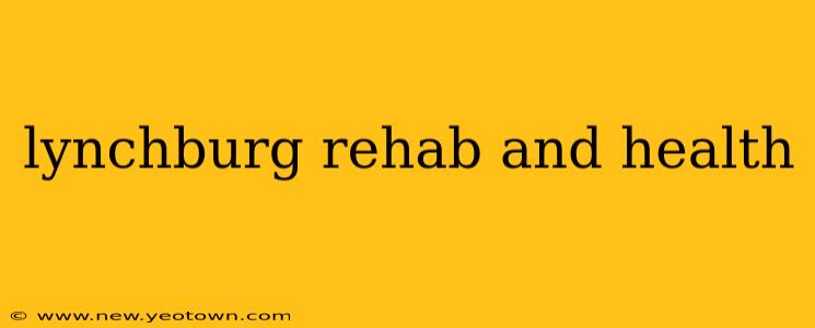 lynchburg rehab and health