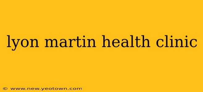 lyon martin health clinic