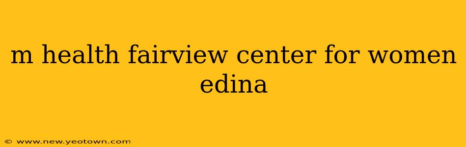 m health fairview center for women edina