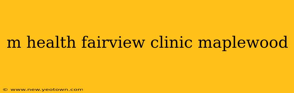 m health fairview clinic maplewood