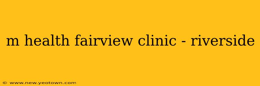 m health fairview clinic - riverside