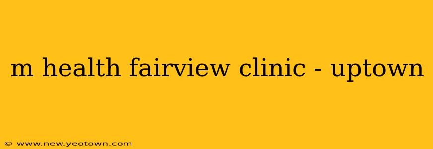 m health fairview clinic - uptown