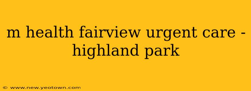 m health fairview urgent care - highland park