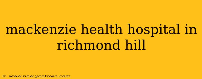mackenzie health hospital in richmond hill