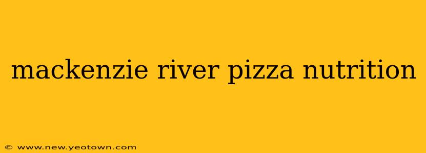 mackenzie river pizza nutrition