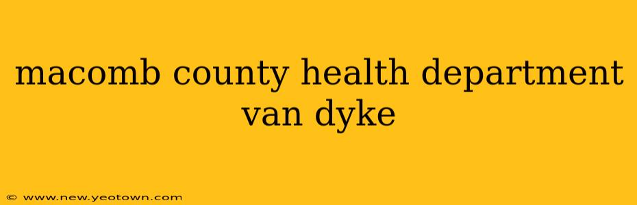 macomb county health department van dyke