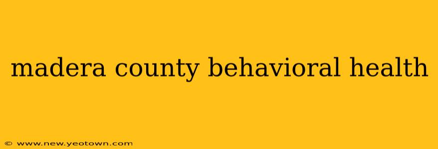 madera county behavioral health