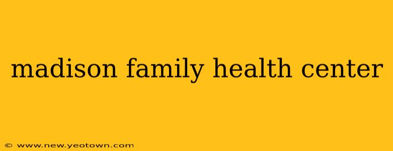 madison family health center