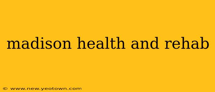 madison health and rehab