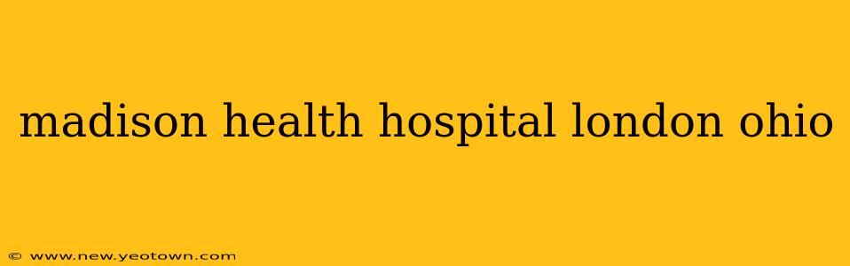 madison health hospital london ohio