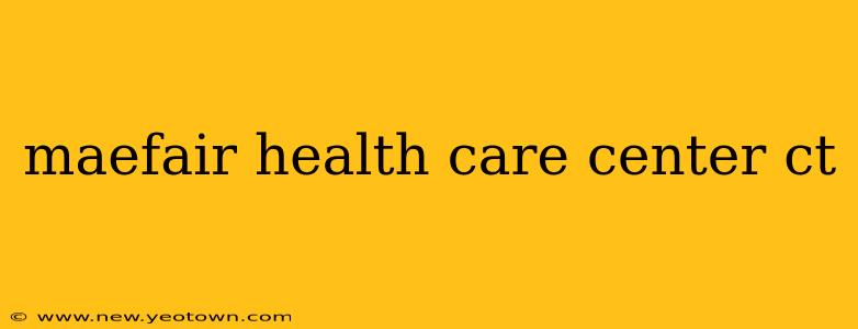 maefair health care center ct