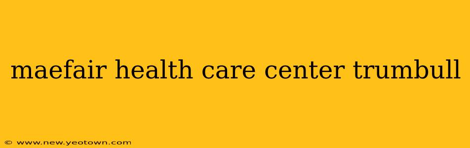 maefair health care center trumbull