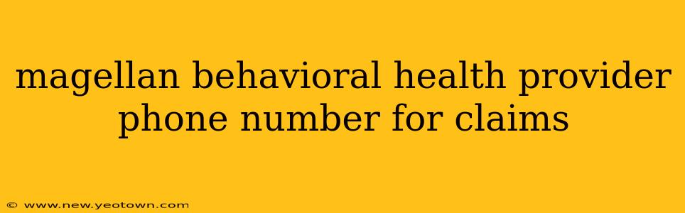 magellan behavioral health provider phone number for claims
