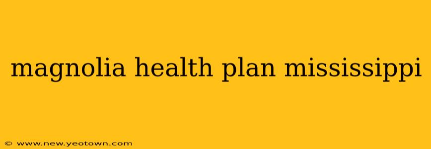 magnolia health plan mississippi