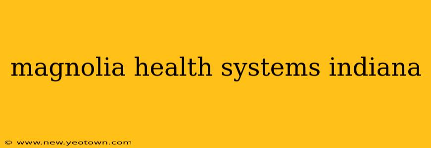 magnolia health systems indiana