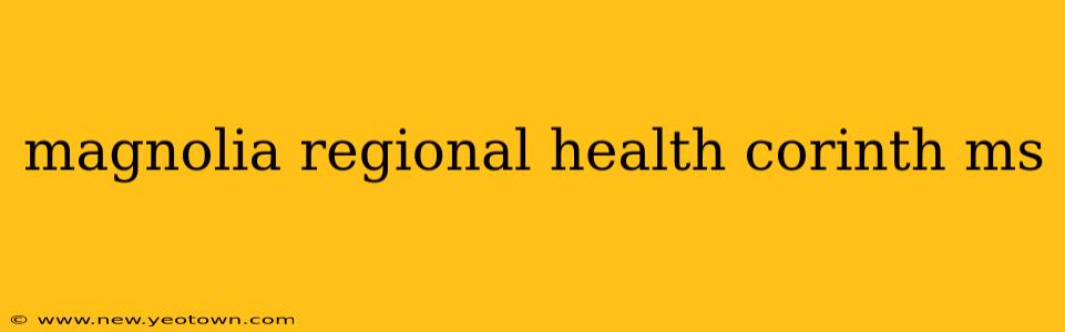 magnolia regional health corinth ms