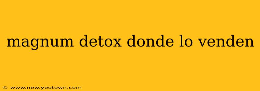 magnum detox donde lo venden
