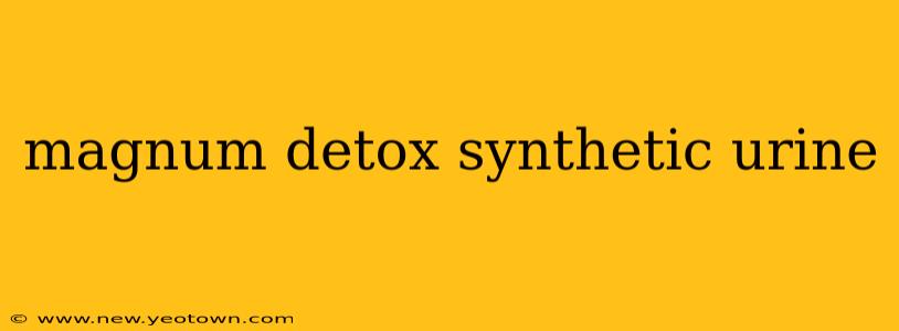 magnum detox synthetic urine