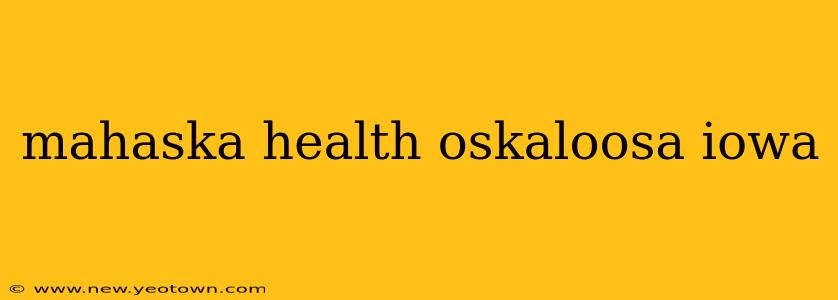 mahaska health oskaloosa iowa