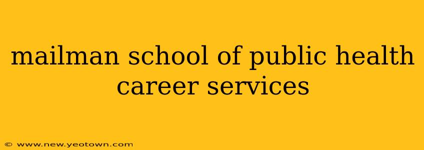 mailman school of public health career services
