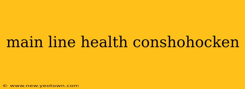 main line health conshohocken