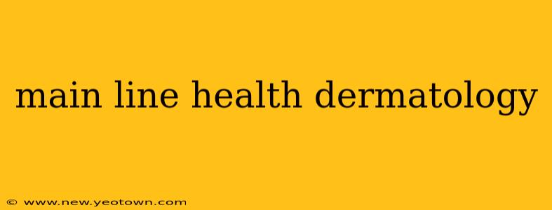 main line health dermatology