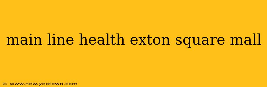 main line health exton square mall