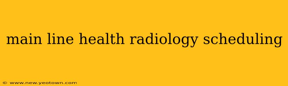 main line health radiology scheduling