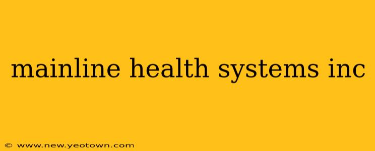 mainline health systems inc