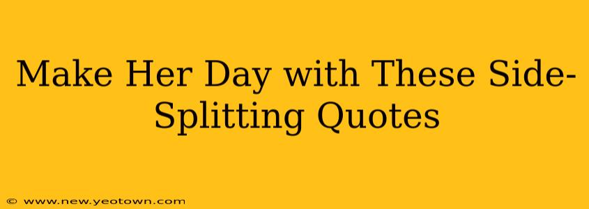 Make Her Day with These Side-Splitting Quotes