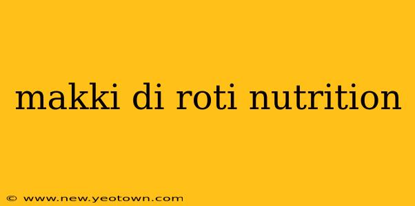 makki di roti nutrition