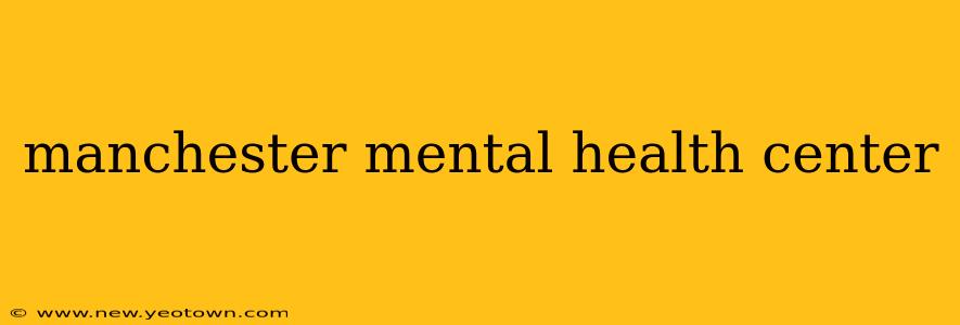 manchester mental health center