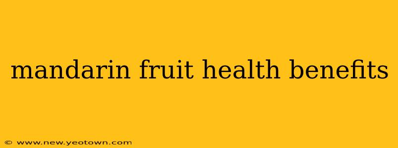 mandarin fruit health benefits