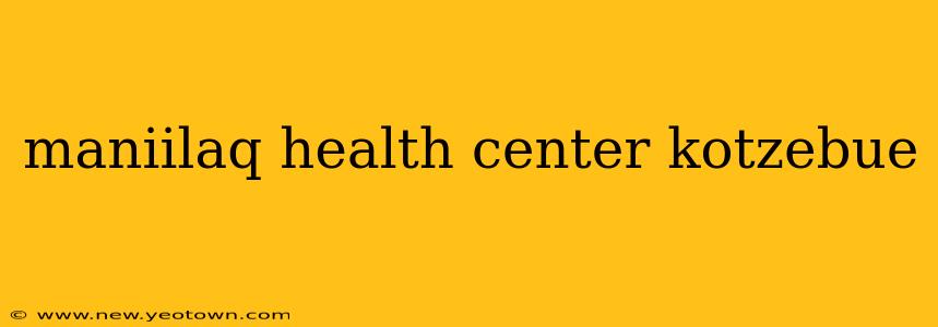 maniilaq health center kotzebue