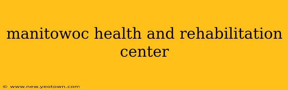 manitowoc health and rehabilitation center