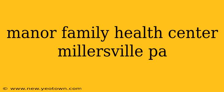 manor family health center millersville pa