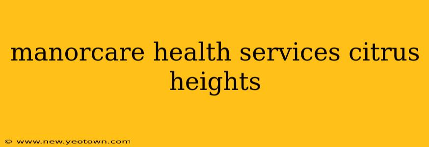 manorcare health services citrus heights