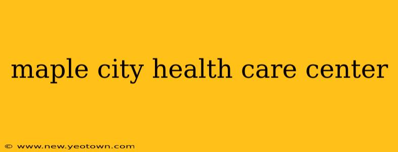 maple city health care center